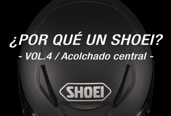 SHOEI - ¿Por qué un Shoei? Vol.4 / Acolchado central