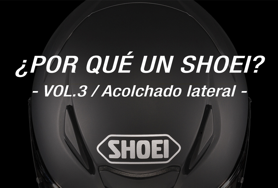 SHOEI - ¿Por qué un Shoei? Vol.3 / Acolchado lateral