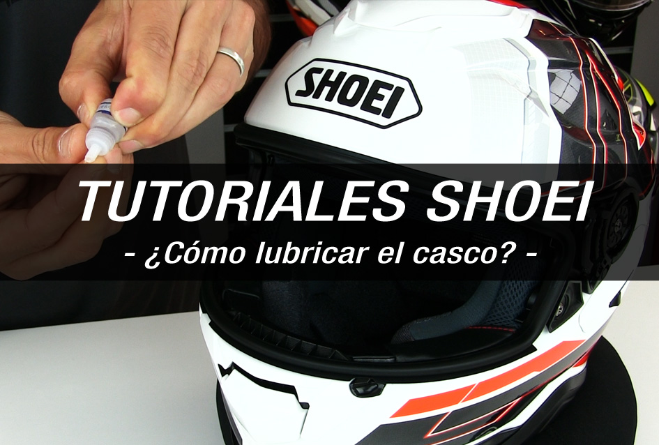 TUTORIALES SHOEI - ¿Cómo lubricar el casco?